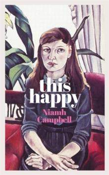 This Happy : Shortlisted for the An Post Irish Book Awards 2020