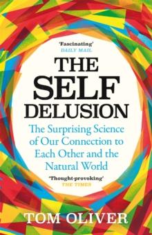 The Self Delusion : The Surprising Science of Our Connection to Each Other and the Natural World