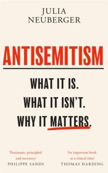 Antisemitism : What It Is. What It Isn't. Why It Matters