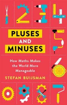 Pluses and Minuses : How Maths Makes the World More Manageable