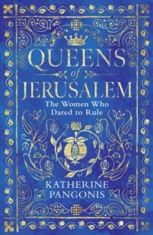 Queens of Jerusalem : The Women Who Dared to Rule