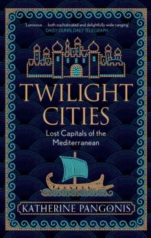 Twilight Cities : Lost Capitals of the Mediterranean