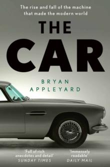 The Car : The rise and fall of the machine that made the modern world