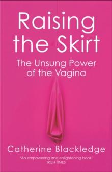 Raising The Skirt : The Unsung Power Of The Vagina