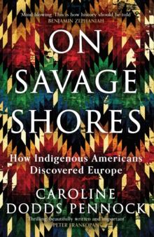 On Savage Shores : How Indigenous Americans Discovered Europe