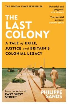 The Last Colony : A Tale of Exile, Justice and Britains Colonial Legacy