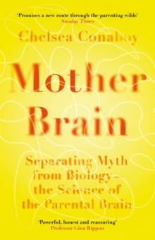 Mother Brain : Separating Myth from Biology  the Science of the Parental Brain