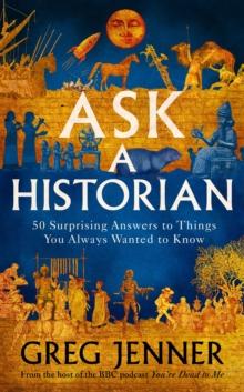 Ask A Historian : 50 Surprising Answers to Things You Always Wanted to Know