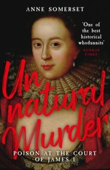 Unnatural Murder: Poison In The Court Of James I : A Gripping Historical Whodunnit for fans of MARY & GEORGE