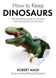 How To Keep Dinosaurs : The perfect mix of humour and science