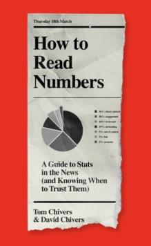 How to Read Numbers : A Guide to Statistics in the News (and Knowing When to Trust Them)