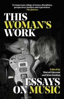 This Woman's Work : Essays on Music