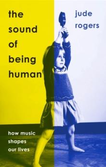 The Sound of Being Human : How Music Shapes Our Lives