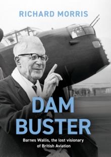 Dam Buster : Barnes Wallis: An Engineer s Life