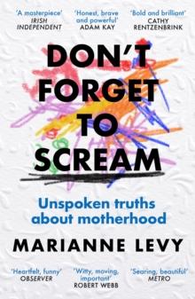 Don't Forget to Scream : Unspoken Truths About Motherhood