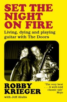 Set the Night on Fire : Living, Dying and Playing Guitar with the Doors