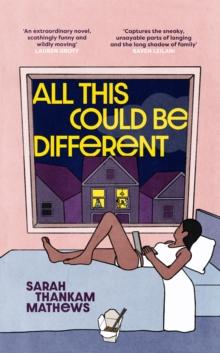 All This Could Be Different : Finalist for the 2022 National Book Award for Fiction