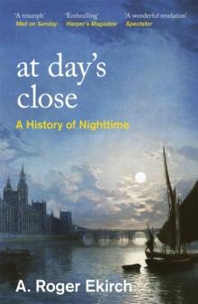 At Day's Close : A History of Nighttime