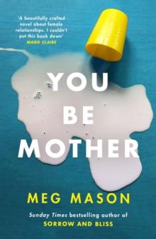 You Be Mother : The debut novel from the author of Sorrow and Bliss