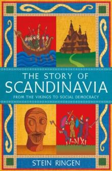 The Story of Scandinavia : From the Vikings to Social Democracy