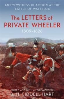 The Letters of Private Wheeler : An eyewitness in action at the Battle of Waterloo