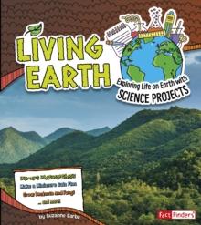 Living Earth : Exploring Life on Earth with Science Projects