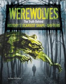 Werewolves : The Truth Behind History's Scariest Shape-Shifters