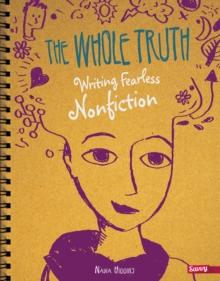 The Whole Truth : Writing Fearless Nonfiction