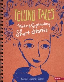 Telling Tales : Writing Captivating Short Stories