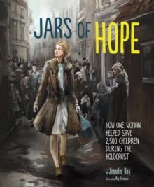 Jars of Hope : How One Woman Helped Save 2,500 Children During the Holocaust