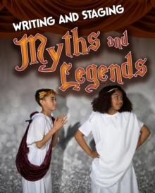 Writing and Staging Myths and Legends