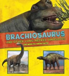 Brachiosaurus and Other Big Long-Necked Dinosaurs : The Need-to-Know Facts