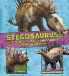 Stegosaurus and Other Plated Dinosaurs : The Need-to-Know Facts