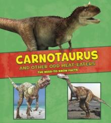 Carnotaurus and Other Odd Meat-Eaters : The Need-to-Know Facts