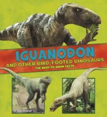 Iguanodon and Other Bird-Footed Dinosaurs : The Need-to-Know Facts