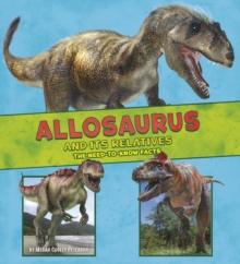 Allosaurus and Its Relatives : The Need-to-Know Facts