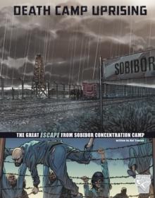 Death Camp Uprising : The Escape from Sobibor Concentration Camp