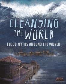 Cleansing the World : Flood Myths Around the World