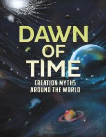 Dawn of Time : Creation Myths Around the World