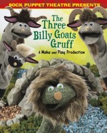 Sock Puppet Theatre Presents The Three Billy Goats Gruff : A Make & Play Production