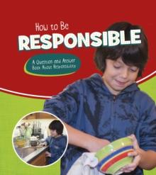 How to Be Responsible : A Question and Answer Book About Responsibility