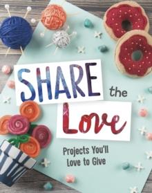 Share the Love : Projects You'll Love to Give