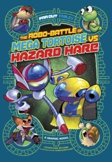 The Robo-battle of Mega Tortoise vs Hazard Hare : A Graphic Novel