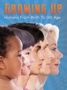 Growing Up : Humans from Birth to Old Age