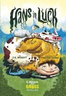 Hans in Luck : A Grimm and Gross Retelling