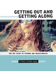 Getting Out and Getting Along : The Shy Guide to Friends and Relationships