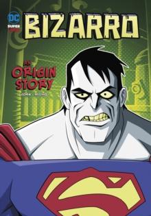 Bizarro : An Origin Story