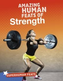 Amazing Human Feats of Strength