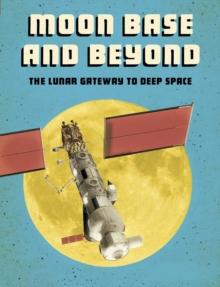 Moon Base and Beyond : The Lunar Gateway to Deep Space