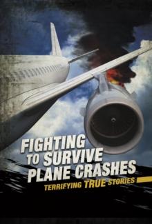 Fighting to Survive Plane Crashes : Terrifying True Stories